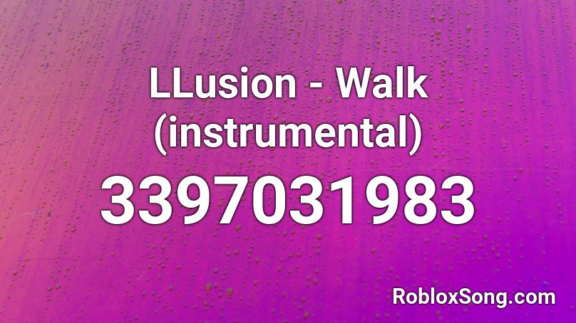 LLusion - Walk (instrumental) Roblox ID