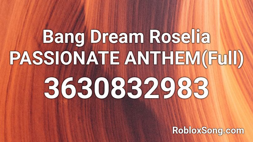 Bang Dream Roselia PASSIONATE ANTHEM(Full) Roblox ID