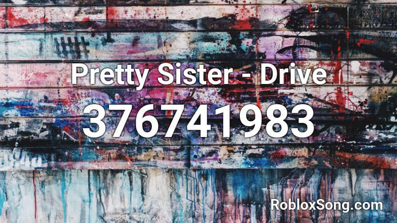 Pretty Sister - Drive  Roblox ID