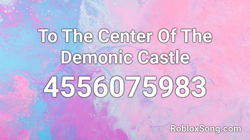 To The Center Of The Demonic Castle Roblox ID