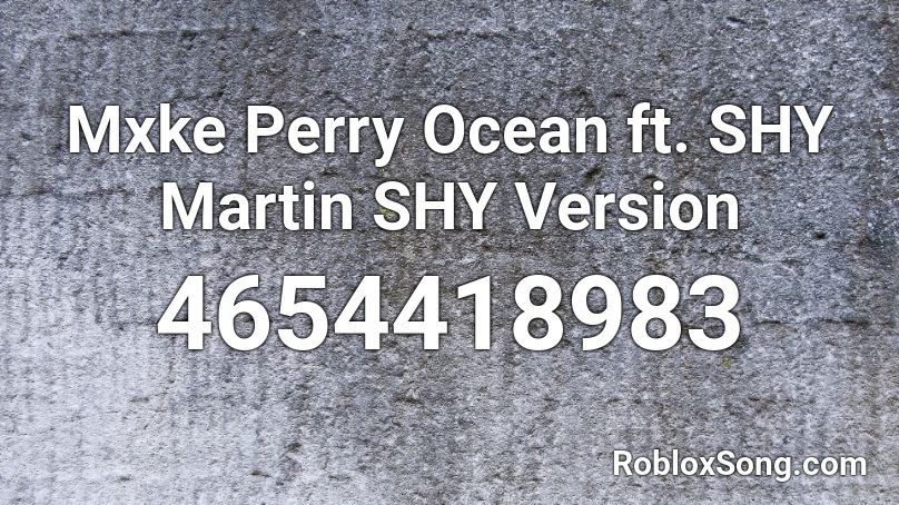 Mike - Ocean ft. SHY Martin Shy Version Roblox ID