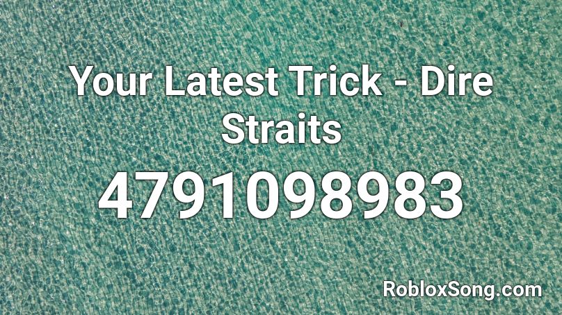 Your Latest Trick - Dire Straits Roblox ID