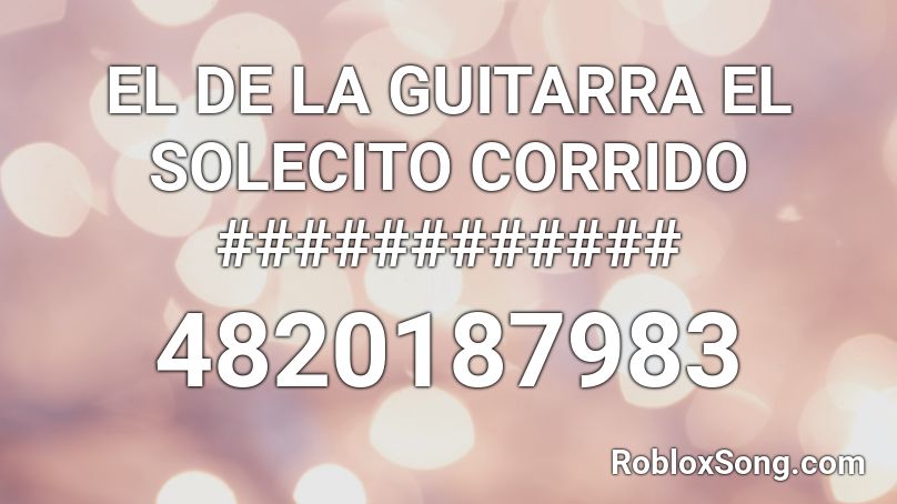 EL DE LA GUITARRA EL SOLECITO CORRIDO ############ Roblox ID