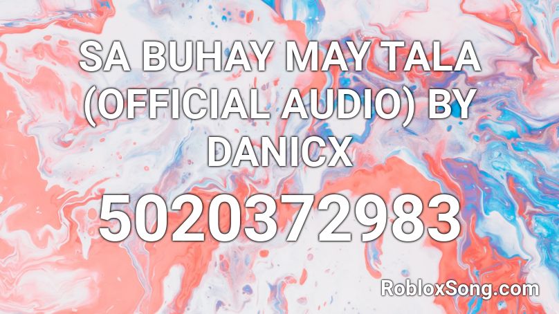 SA BUHAY MAY TALA (OFFICIAL AUDIO) BY DANICX Roblox ID