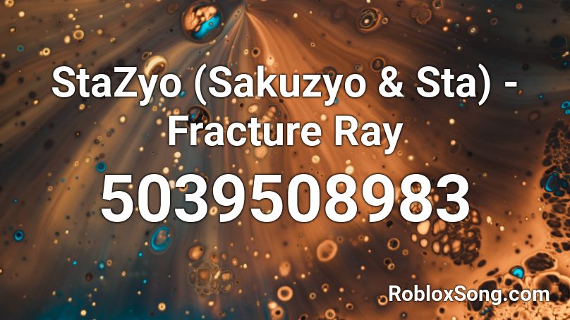 StaZyo (Sakuzyo & Sta) - Fracture Ray Roblox ID