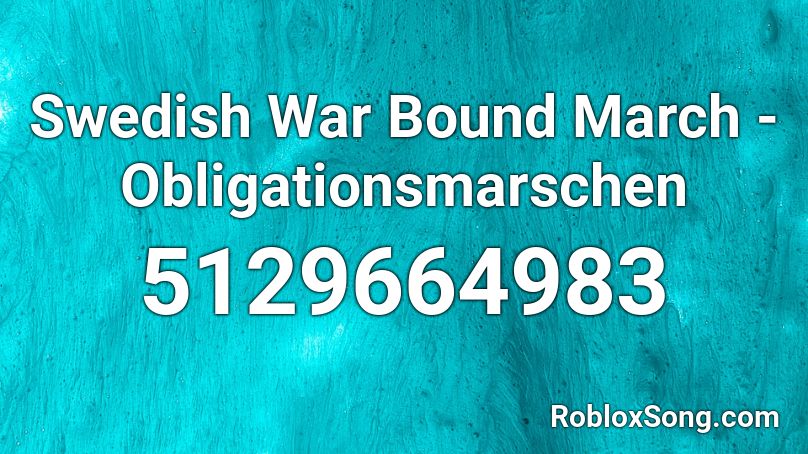 Swedish War Bound March - Obligationsmarschen Roblox ID