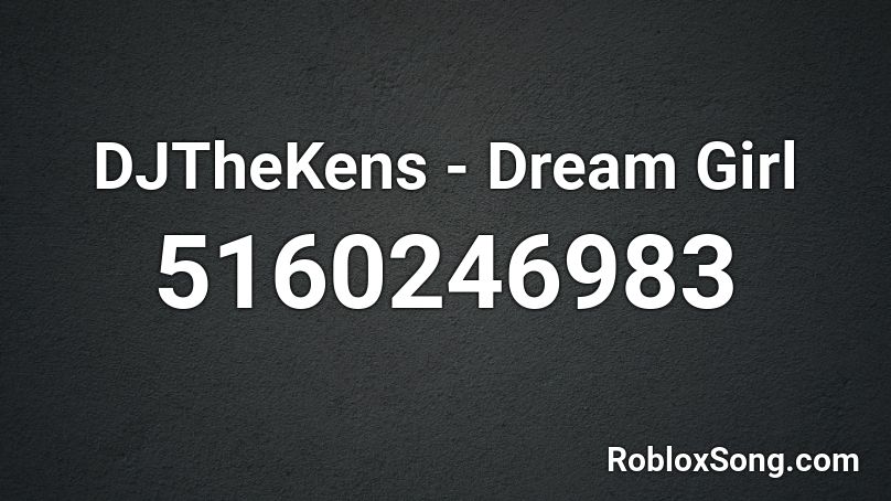 DJTheKens - Dream Girl Roblox ID