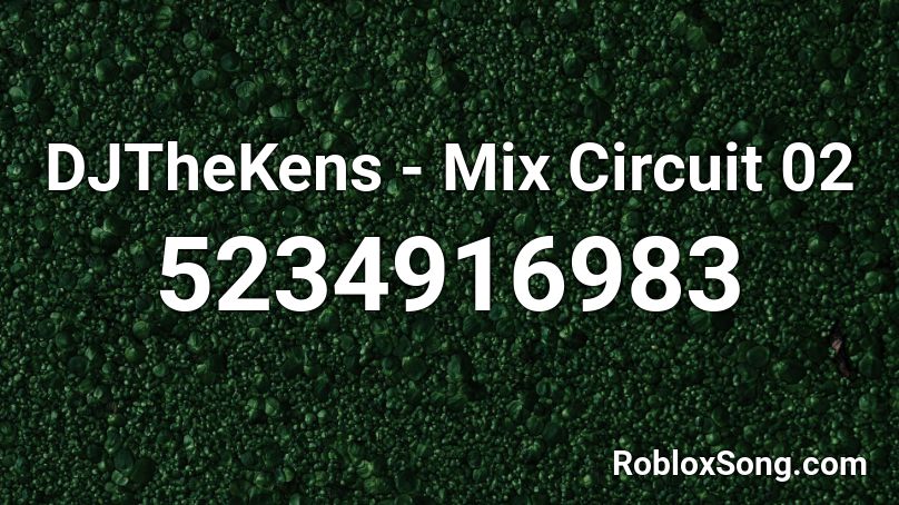 DJTheKens - Mix Circuit 02 Roblox ID