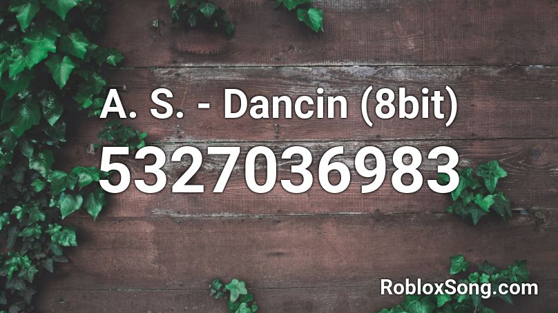 A. S. - Dancin (8bit) Roblox ID