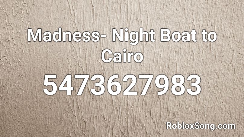 Madness- Night Boat to Cairo Roblox ID