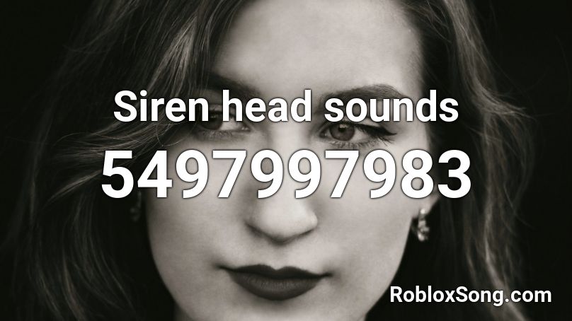 Siren head sounds Roblox ID