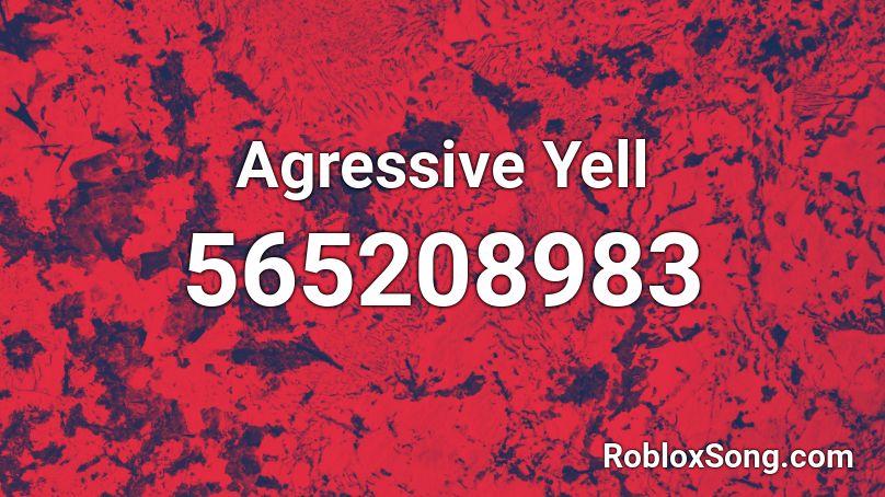 Agressive Yell Roblox ID