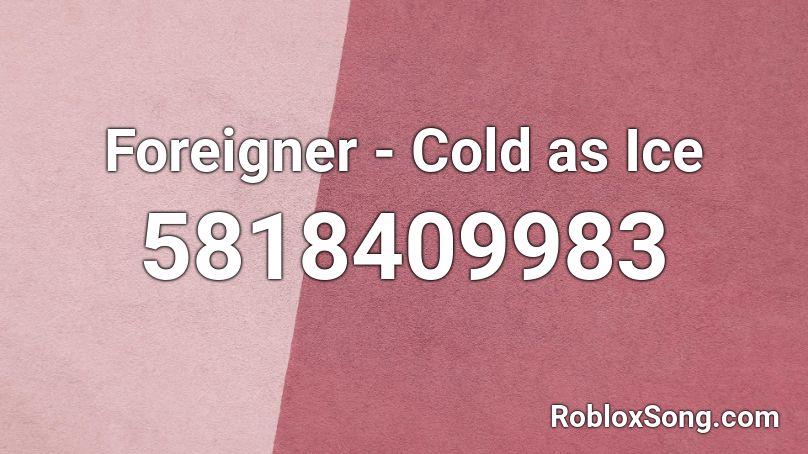 Foreigner Cold As Ice Roblox Id Roblox Music Codes - cold as ice roblox id