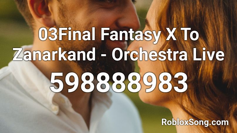 03Final Fantasy X To Zanarkand - Orchestra Live Roblox ID