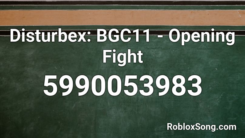 Disturbex Bgc11 Opening Fight Roblox Id Roblox Music Codes - bailando code in roblox