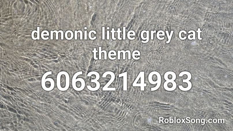 demonic little grey cat theme Roblox ID