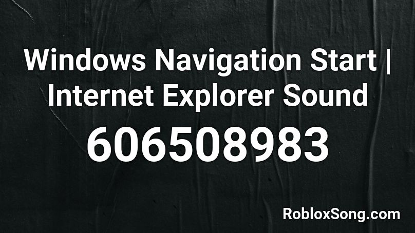 Windows Navigation Start | Internet Explorer Sound Roblox ID