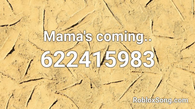 Mama's coming.. Roblox ID