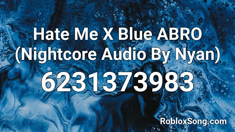 Hate Me X Blue Abro Nightcore Audio By Nyan Roblox Id Roblox Music Codes - nightcore hate me roblox id