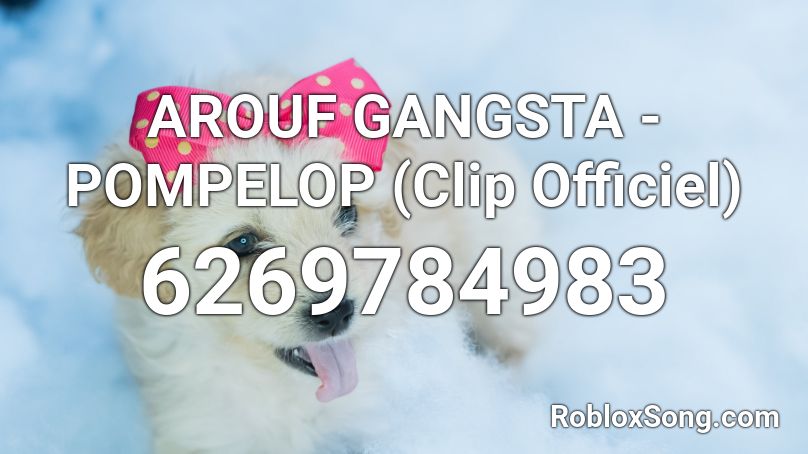 AROUF GANGSTA - POMPELOP (Clip Officiel) Roblox ID