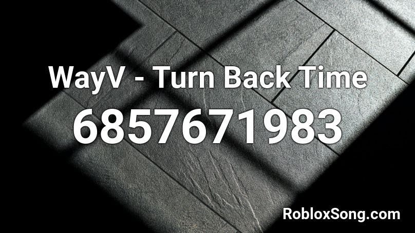 WayV - Turn Back Time Roblox ID