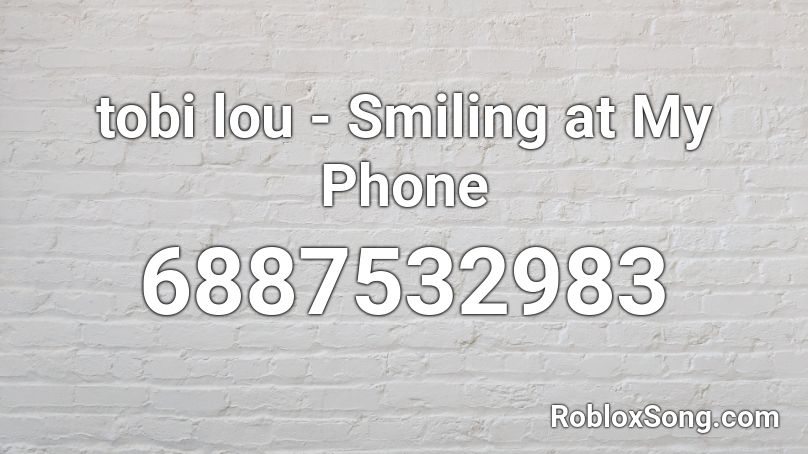 tobi lou - Smiling at My Phone Roblox ID