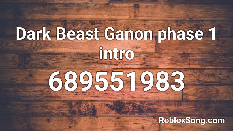 Dark Beast Ganon phase 1 intro Roblox ID