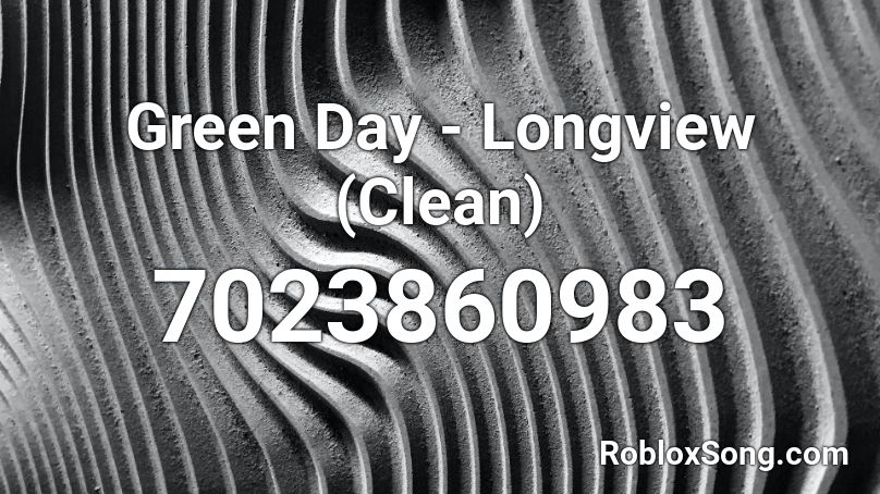 Green Day - Longview (Clean) Roblox ID