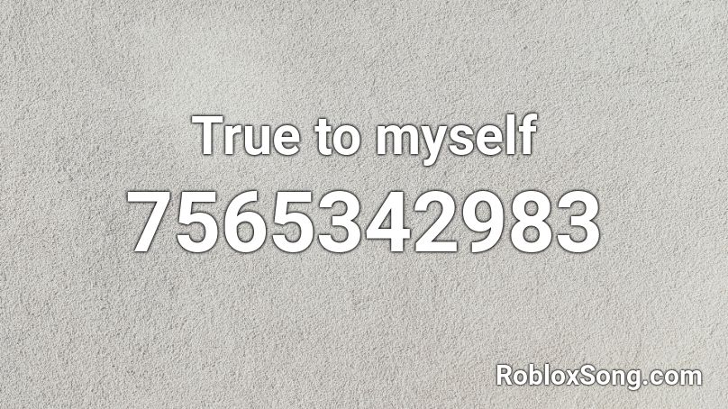 True to myself Roblox ID