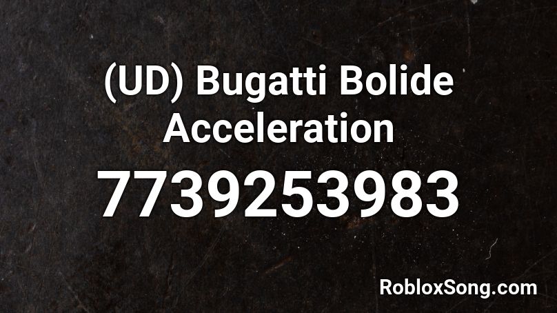 (UD) Bugatti Bolide Acceleration Roblox ID - Roblox music codes