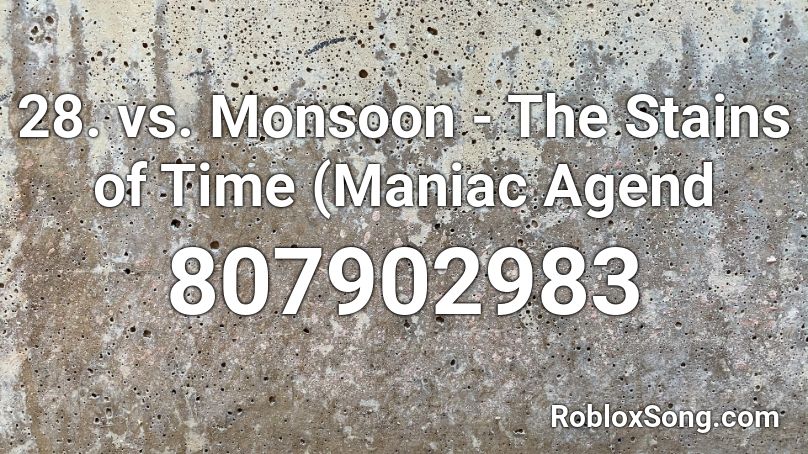 28. vs. Monsoon - The Stains of Time (Maniac Agend Roblox ID