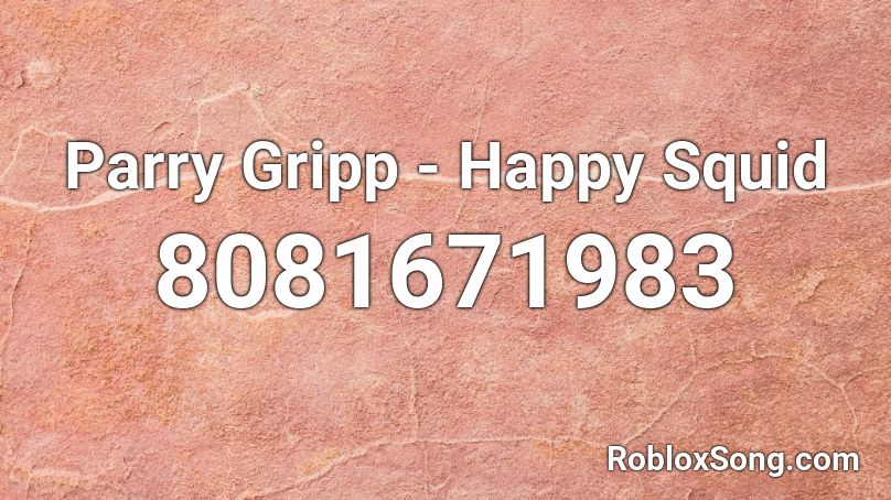 Parry Gripp - Happy Squid Roblox ID