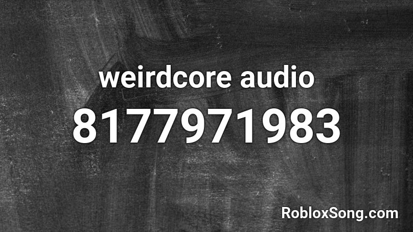 weirdcore audio Roblox ID