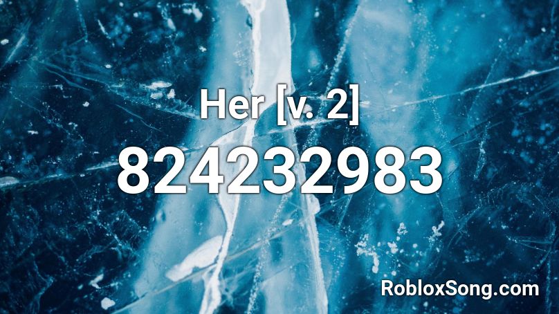  Her [v. 2] Roblox ID