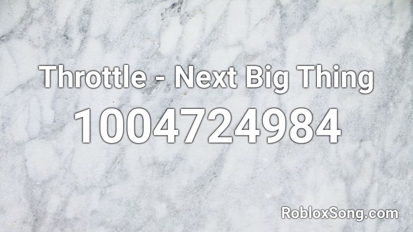 Throttle - Next Big Thing Roblox ID