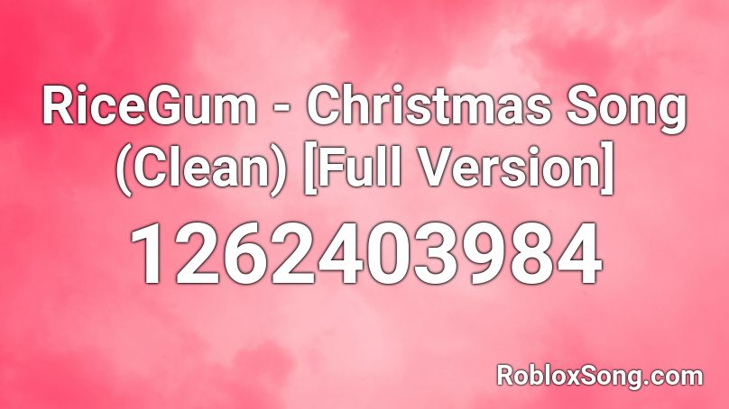 RiceGum - Christmas Song (Clean) [Full Version] Roblox ID