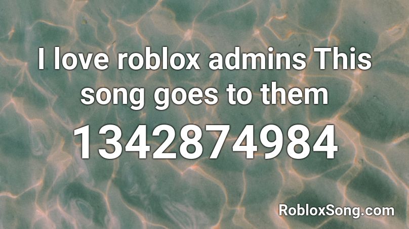 I love roblox admins This song goes to them Roblox ID
