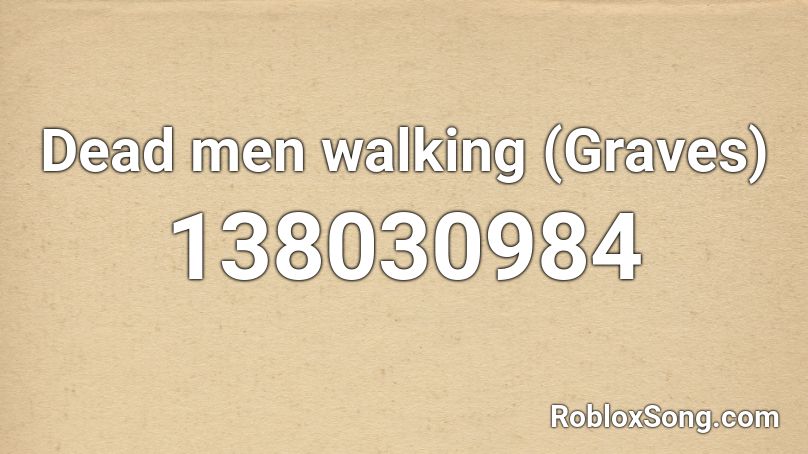 Dead men walking (Graves) Roblox ID