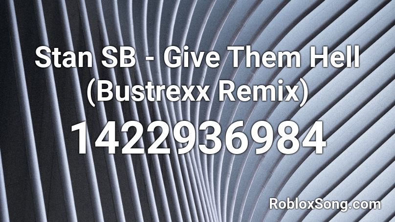 Stan SB - Give Them Hell (Bustrexx Remix) Roblox ID