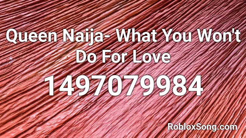 Queen Naija- What You Won't Do For Love Roblox ID