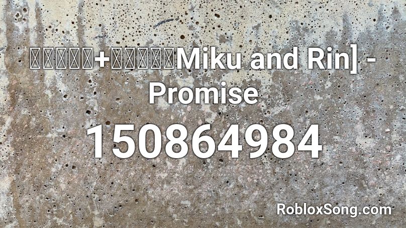 【初音ミク+鏡音リン】Miku and Rin] -Promise  Roblox ID