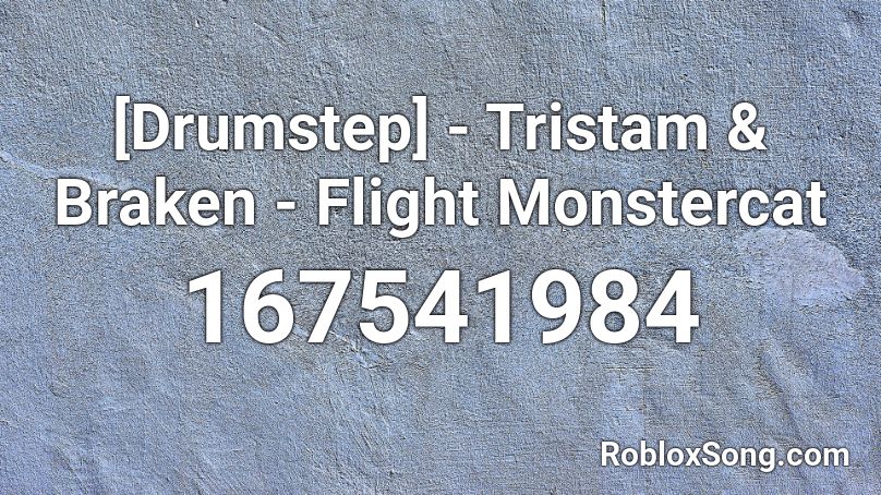 [Drumstep] - Tristam & Braken - Flight Monstercat Roblox ID