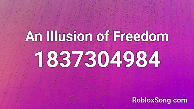 An Illusion of Freedom Roblox ID