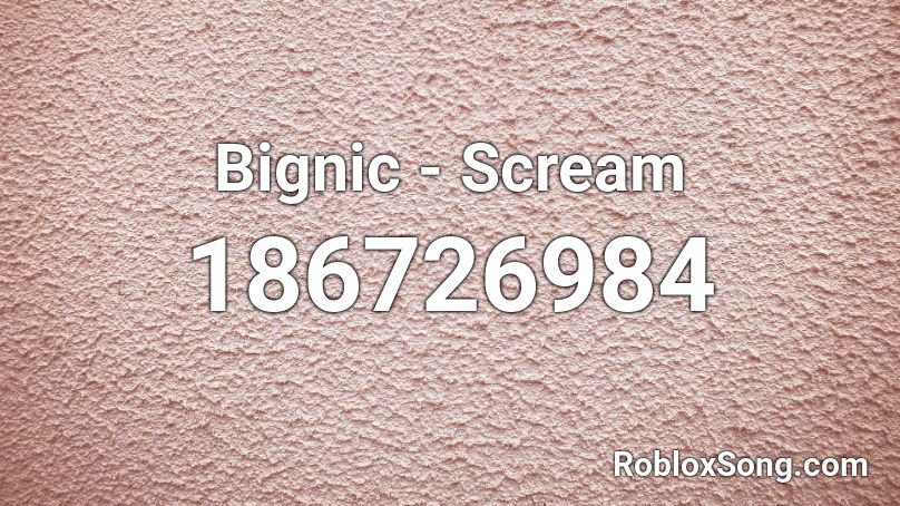 Bignic - Scream Roblox ID