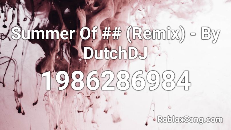 Summer Of ## (Remix) - By DutchDJ Roblox ID