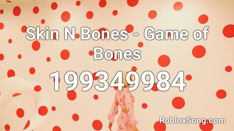 Skin N Bones - Game of Bones Roblox ID - Roblox music codes