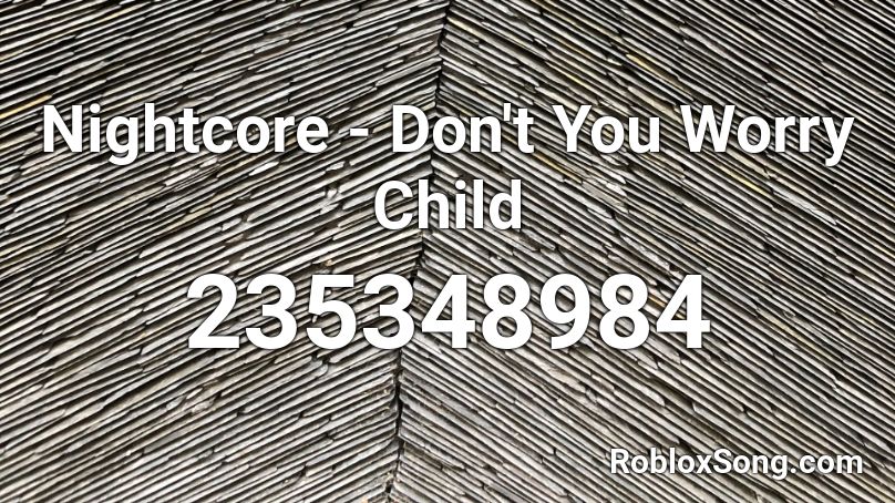 Nightcore - Don't You Worry Child Roblox ID