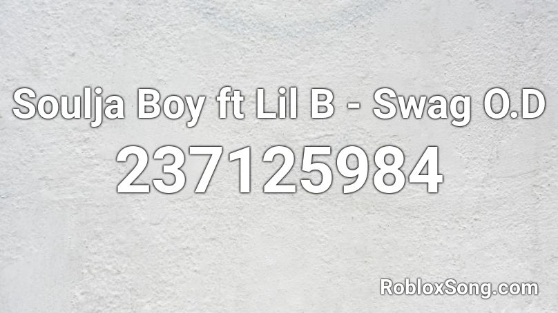 Soulja Boy ft Lil B - Swag O.D Roblox ID