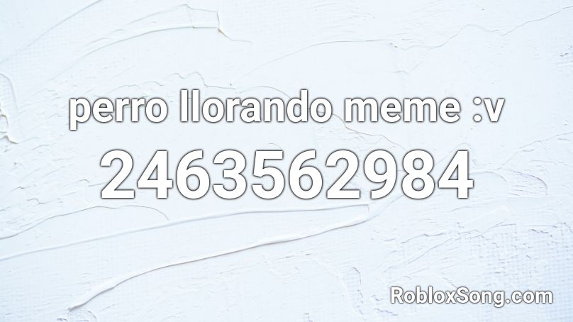 Perro Llorando Meme :v Roblox ID - Roblox Music Codes