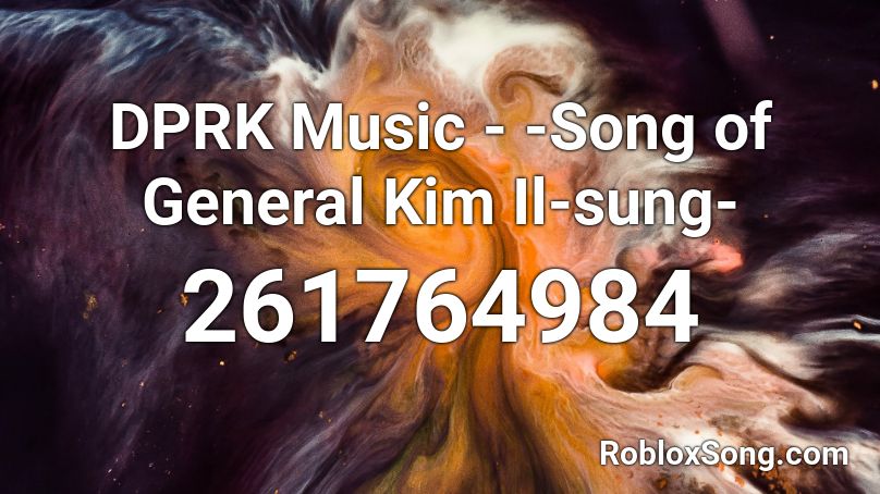 DPRK Music - -Song of General Kim Il-sung- Roblox ID